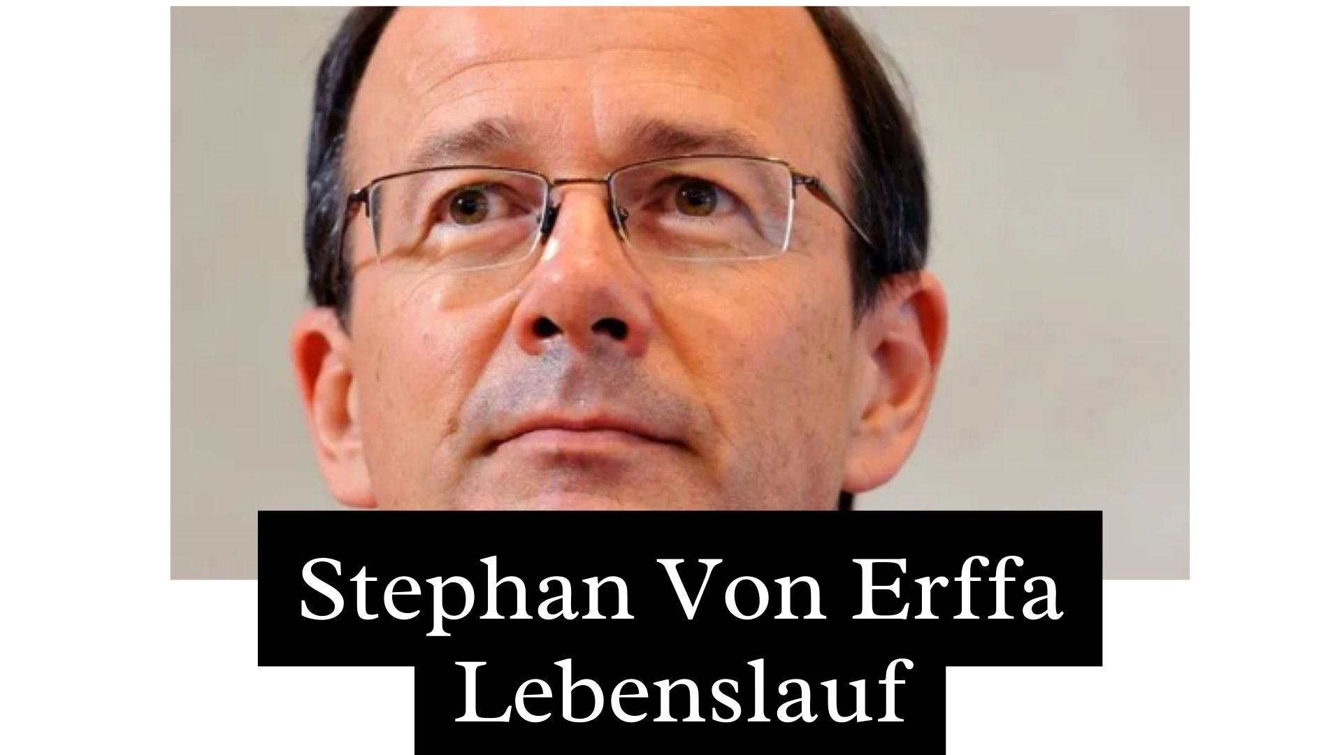 Stephan Von Erffa Lebenslauf: Karriere, Lebensstil, Familie